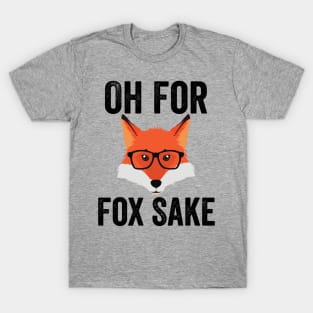 Funny Animal Puns - Oh For Fox Sake T-Shirt